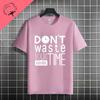 Funny Dont Waste Time Humor Style Slogan Tshirt For Unisex  Unisex Casual Fashion Pure Cotton Short Sleeve Tshirt Streetwear