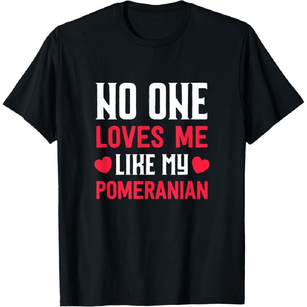 Dog Owner Gift No One Loves Me Like My Pomeranian T-Shirt
