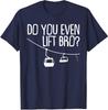 Funny Do You Even Lift Bro Gift Cute Skiing Lover Unisex T-Shirt