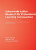 Книга Schoolwide Action Research for Professional Learning Communities : Improving Student Learning Through The Whole-Faculty Study Groups Approach