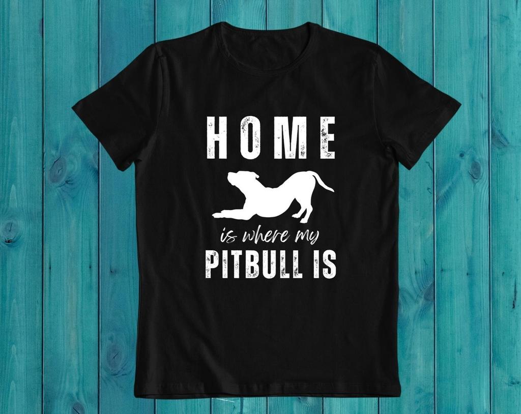 Home Is Where My Pitbull Is T-Shirt – Pitbull Lover Gift