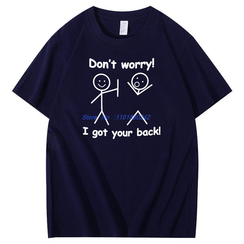 Dont Worry I Got Your Back Funny Graphic T Shirts Birthday Gifts Tshirt Summer Cotton Short Sleeve Tshirts Mens Clothes