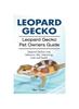 Книга Leopard Gecko. Leopard Gecko Pet Owners Guide. Leopard Geckos Care, Behavior, Diet, Interacting, Costs and Health.