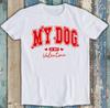 My Dog Is My Valentine's Day Lover Best Seller Funny Gift Tee T Shirt 1918