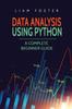 Книга Data Analysis Using Python A Complete Beginner Guide by Liam Foster - Paperback