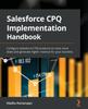 Книга Salesforce CPQ Implementation Handbook : Configure Salesforce CPQ Products To Close More Deals and Generate Higher Revenue for Your Business