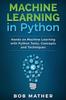 Книга Machine Learning In Python Hands On Machine Learning With Python Tools Concepts by Bob Mather - Hardback
