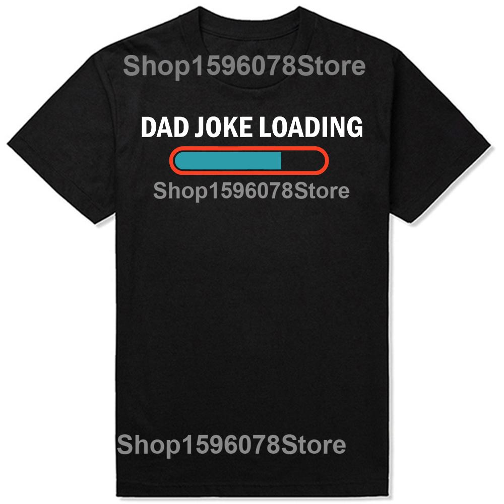 Dad Joke Loading Funny Fathers Day Humor Bad Pun Daddy Gift TShirt Unisex Summer Streetwear Tops Custom TShirt Camiseta