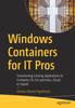 Книга Windows Containers for IT Pros : Transitioning Existing Applications To Containers for On-premises, Cloud, or Hybrid