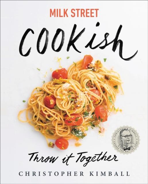 Книга Milk Street: Cookish : Throw It Together: Big Flavors. Simple Techniques. 200 Ways To Reinvent Dinner.