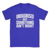 Unisex Unisex T Shirt Undiagnosed But Something Aint Right Grunge Text T Shirts Summer Tee Shirt Casual Pure Cotton Clothes Gift