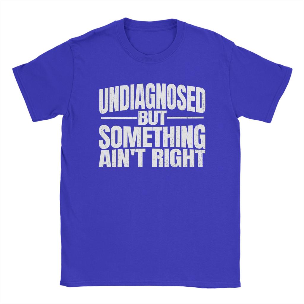 Unisex Unisex T Shirt Undiagnosed But Something Aint Right Grunge Text T Shirts Summer Tee Shirt Casual Pure Cotton Clothes Gift