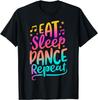 Eat Sleep Dance Repeat Dancing Boys Girls Funny Dancer Gifts T-Shirt Graphic T Shirts Tops Women Unisex Clothing Camisetas