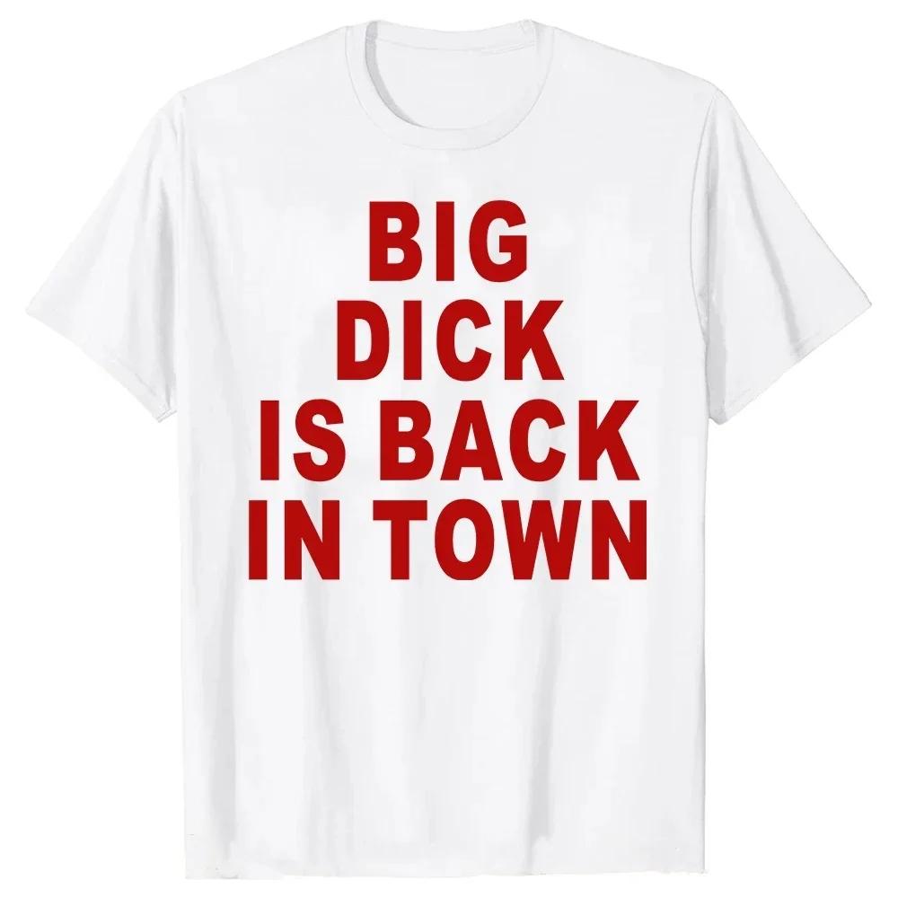 Big Dick Is Back In Town T Shirts Graphic Cotton Streetwear Short Sleeve Tees Novelty Birthday Gifts T-shirt For Mens Oversize