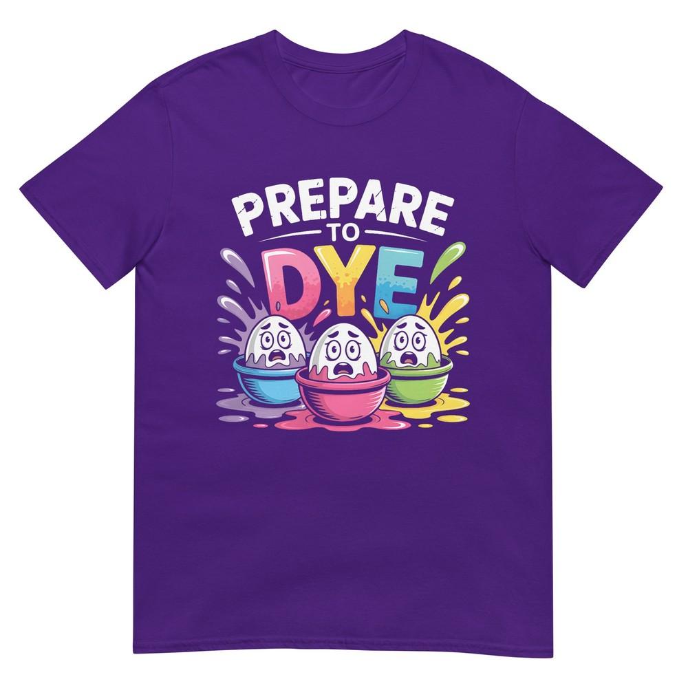 Prepare To Dye Funny Easter For Unisex Unisex Retro Unisexs Easter TShirt