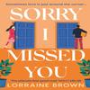 Sorry I Missed You by Lorraine Brown Paperback Book 9781409198420