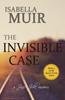 Книга The Invisible Case A Sussex Crime Heartbreaking Tragedy Or Cold Blooded Murde by Isabella Muir - Paperback