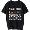 Унисекс летняя женская футболка Stand Back Im Going To Try Science с коротким рукавом свободного кроя с круглым вырезом хлопковая футболка для него