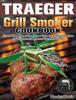 Traeger Grill Smoker Cookbook : Smoke Meat, Bake, or Roast Like A Chief. Great Flavorful Recipes for Beginners and Advanced Users On A Budget