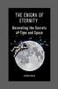 Книга The Enigma Of Eternity : Unraveling the Secrets of Time and Space