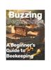 Книга Buzzing Beginnings : A Beginner's Guide To Beekeeping: A Gentle Introduction To Apiculture Handbook