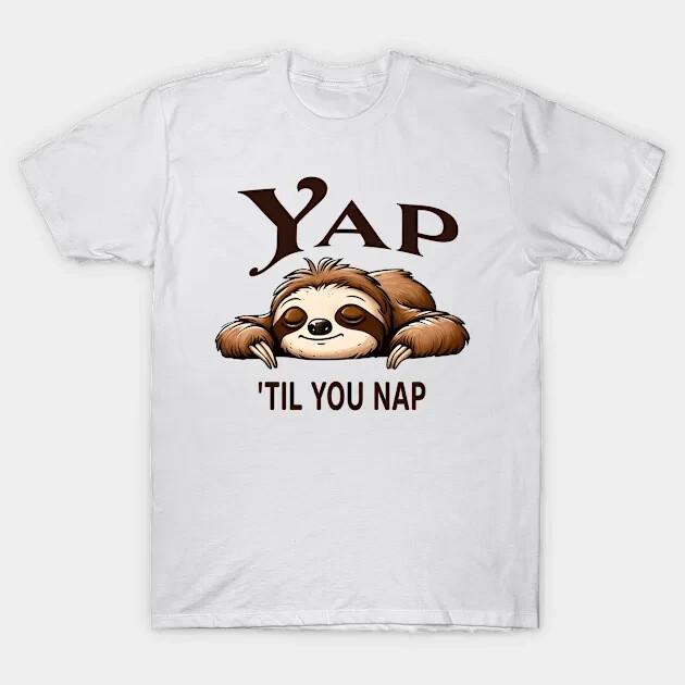 Yap _Til You Nap Funny Meme Sloth Lover Yapping Napping Joke T-Shirt Unisex T-Shirt