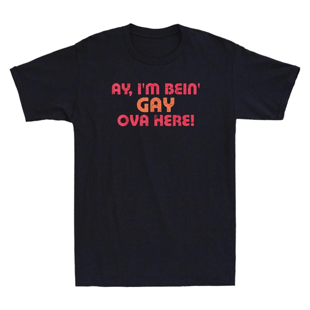 Ay I'm Being Gay Over Here Funny Saying Gift Vintage Unisex Short Sleeve T-Shirt