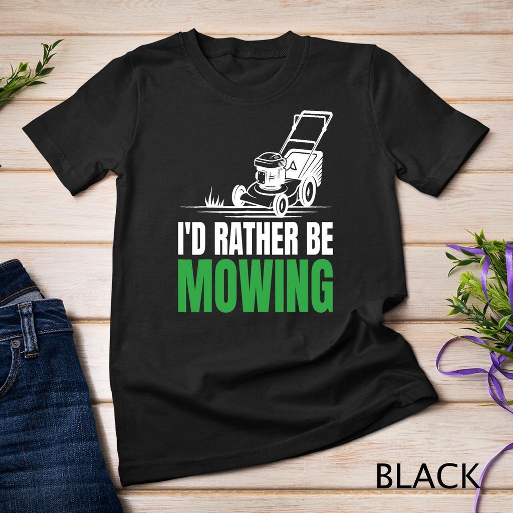 I'd Rather Be Mowing Hilarious for Lawn Gardening T-Shirt Mens Womens Tees Top Unisex T-Shirt Mens Womens Tees Top