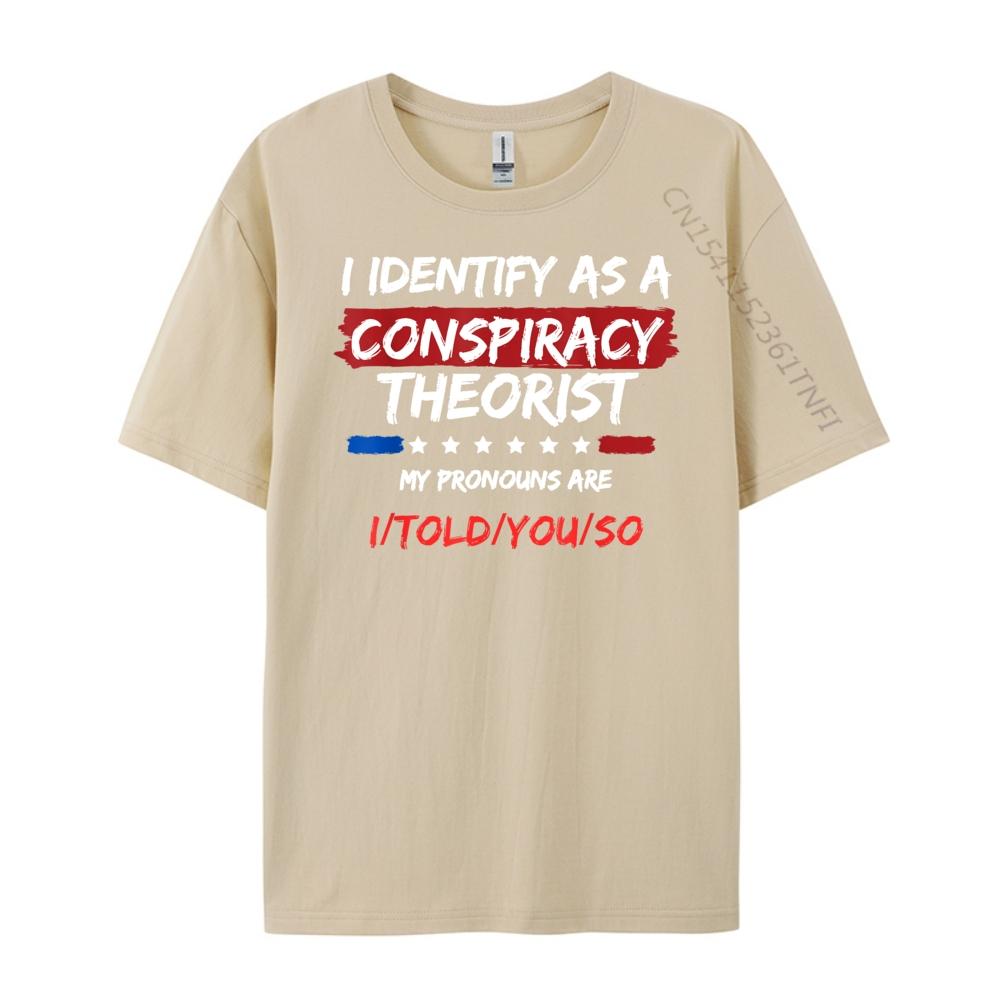 I Identify As A Conspiracy Theorist T Shirt Funny Political Funny Shirts Tshirts Men St Patricks Day