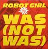 12inch Record WAS (NOT WAS) - Robot Girl (Remix) WASR112 Mercury 1986 UK Dance & Electronica Used