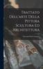 The Trattato Dell'arte Della Pittura Scultura Ed Architettura Book