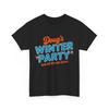 Doug039s Winter Party February 15th At 4pm Until The Cops Come T-Shirt