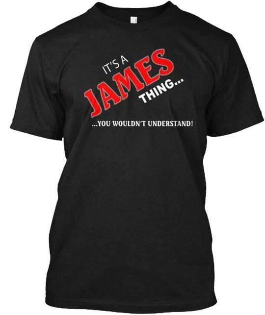 James Thing Its A You Wouldnt Understand T shirt Made in the USA Size S to 5XL