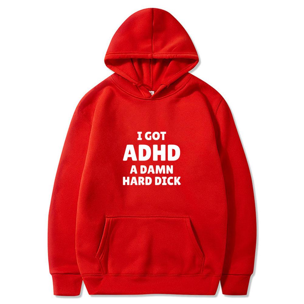 I Got Adhd A Damn Hard D Funny Meme Tops Men Women Fashion Vintage Wears Casual Long Sleeve Oversized Streetwears Couple Clothes