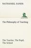 Книга The Philosophy of Teaching the Teacher, the Pupil, the School