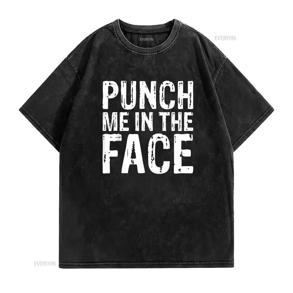 Punch Me in the Face Edgy Sassy Aggressive T Shirt vintage Washed Stretched graphic Breathable Versatile Comfortable homme