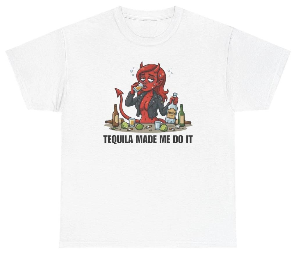Tequila Made Me Do It Tee T Shirt Funny Sarcastic Humor Tee
