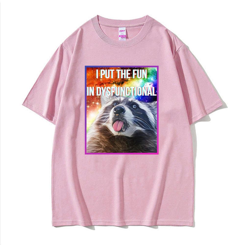 I Put The Fun in Dysfunctional Funny Raccoon Meme Tshirts Unisex Women Casual Cotton Oversized T Shirt Fashion Retro Loose Tshirt