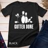 Gutter Done for Bowlers and Bowling Teams Unisex T-shirt