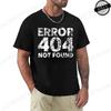 Мужская футболка Забавный программист Ошибка 404 Не найдено Дизайн футболки Печатная Повседневная уличная одежда Мужская футболка С круглым вырезом Мужские топы Футболки
