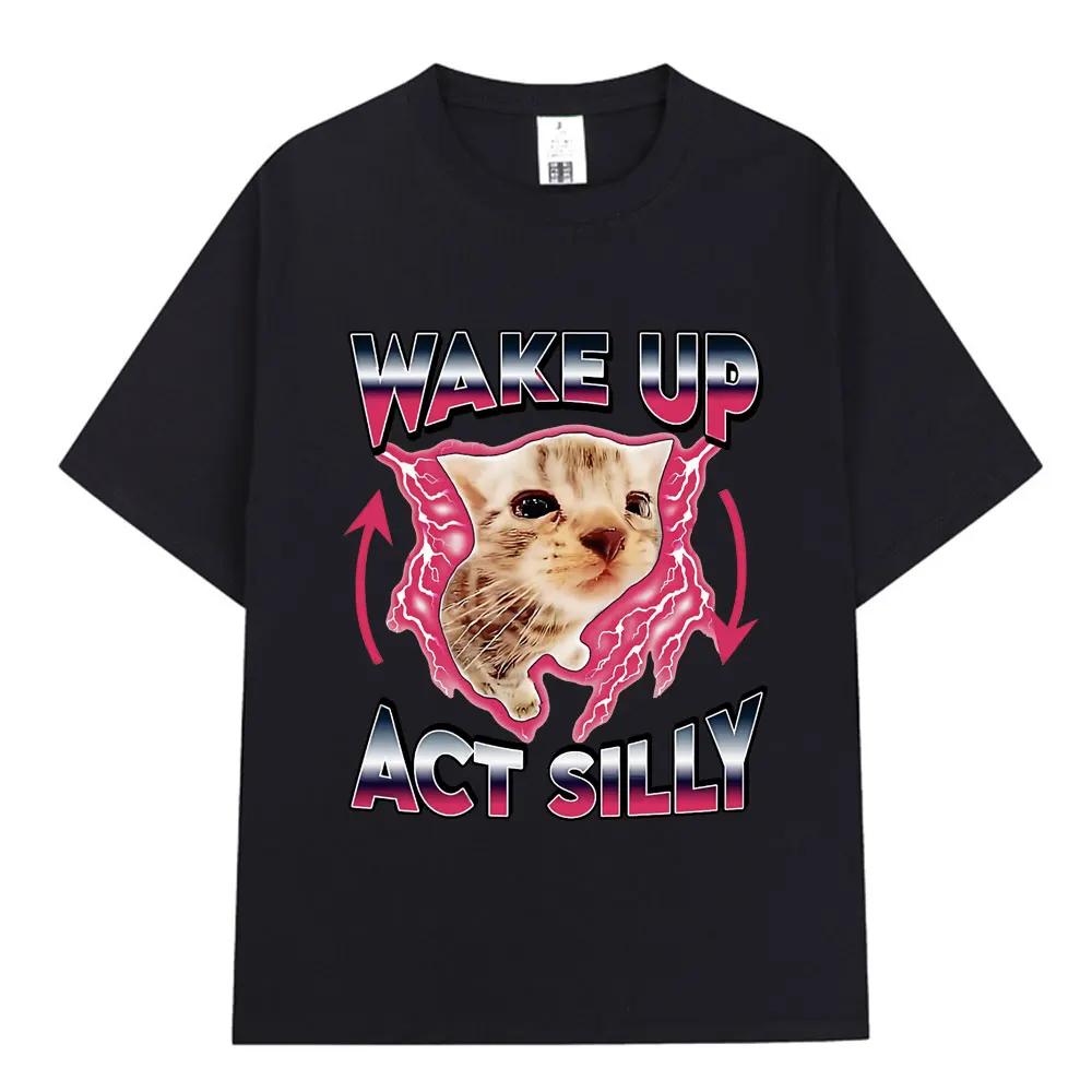 Wake Up Act Silly Kitty Graphic T Shirt Funny Cat Meme Short Sleeve T-shirts Men Women Casual Cotton Loose Oversized T Shirts