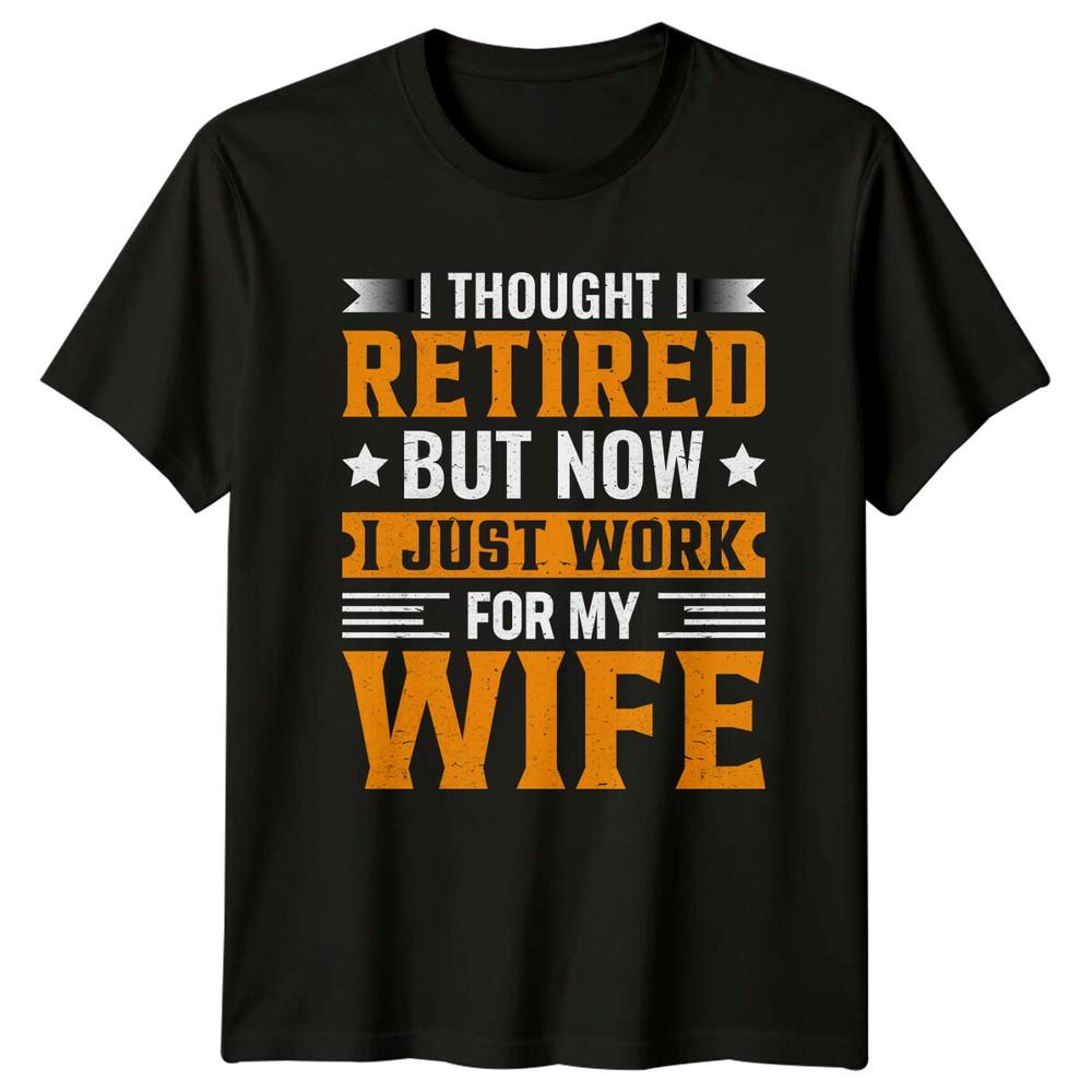 Retired Now Work For My Wife Funny RetireUnisext Job Adult TShirt a