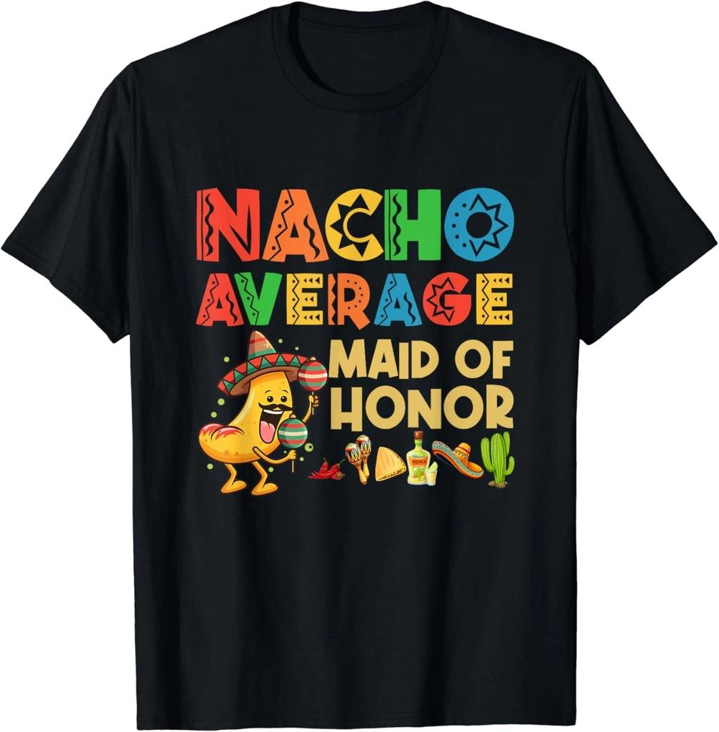 Nacho Average Maid of Honor Cinco De Mayo Mexican Hat Gift Unisex T-Shirt