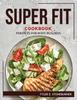 The Super Fit Cookbook : Perfects for Body-Building Book