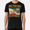 Best Pug Dad Ever Funny Pug Dog Owner Premiu S To 5XL Made In the AU/USA T-Shirt