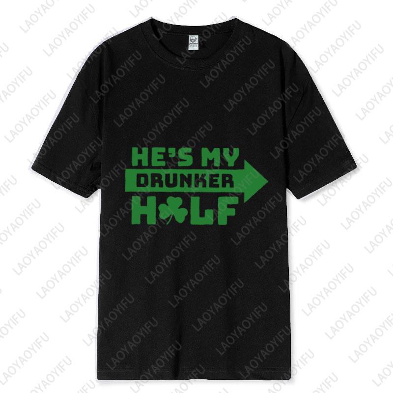 St Patricks Day Matching Unisex Adult Cotton Tshirts Hes My Drunker Half Oneck Printed Tops Couple Outfit Man Woman Clothes
