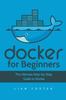Книга Docker for Beginners : The Ultimate Step-by-Step Guide To Docker