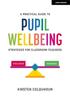 Книга A Practical Guide To Pupil Wellbeing: Strategies for Classroom Teachers