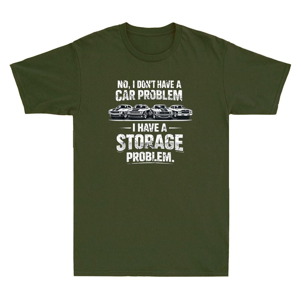 I Dont Have A Car Problem I Have A Storage Problem Funny Saying Unisexs Tshirt