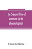 Книга The Sexual Life of Woman In Its Physiological, Pathological and Hygienic Aspects